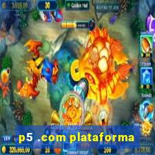 p5 .com plataforma